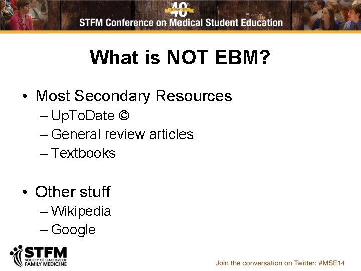 What is NOT EBM? • Most Secondary Resources – Up. To. Date © –