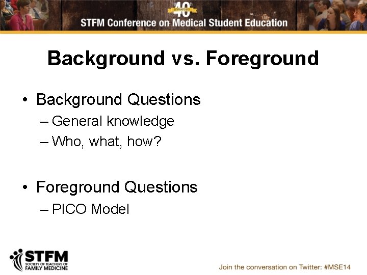 Background vs. Foreground • Background Questions – General knowledge – Who, what, how? •