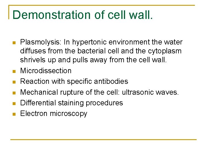 Demonstration of cell wall. Plasmolysis: In hypertonic environment the water diffuses from the bacterial
