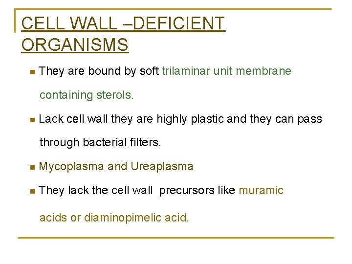 CELL WALL –DEFICIENT ORGANISMS They are bound by soft trilaminar unit membrane containing sterols.