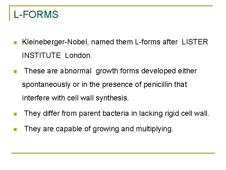 L-FORMS Kleineberger-Nobel, named them L-forms after LISTER INSTITUTE London. These are abnormal growth forms