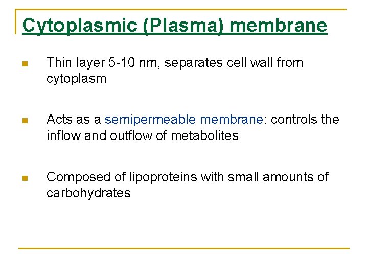 Cytoplasmic (Plasma) membrane Thin layer 5 -10 nm, separates cell wall from cytoplasm Acts