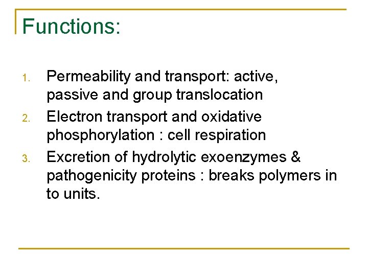 Functions: 1. 2. 3. Permeability and transport: active, passive and group translocation Electron transport