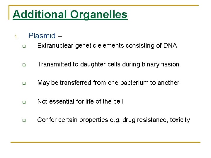 Additional Organelles Plasmid – 1. q Extranuclear genetic elements consisting of DNA q Transmitted