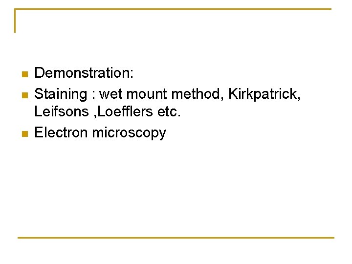  Demonstration: Staining : wet mount method, Kirkpatrick, Leifsons , Loefflers etc. Electron microscopy