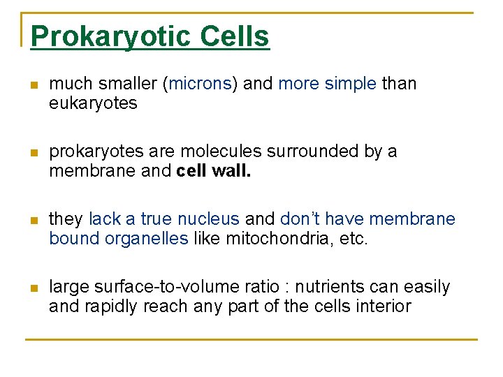 Prokaryotic Cells much smaller (microns) and more simple than eukaryotes prokaryotes are molecules surrounded