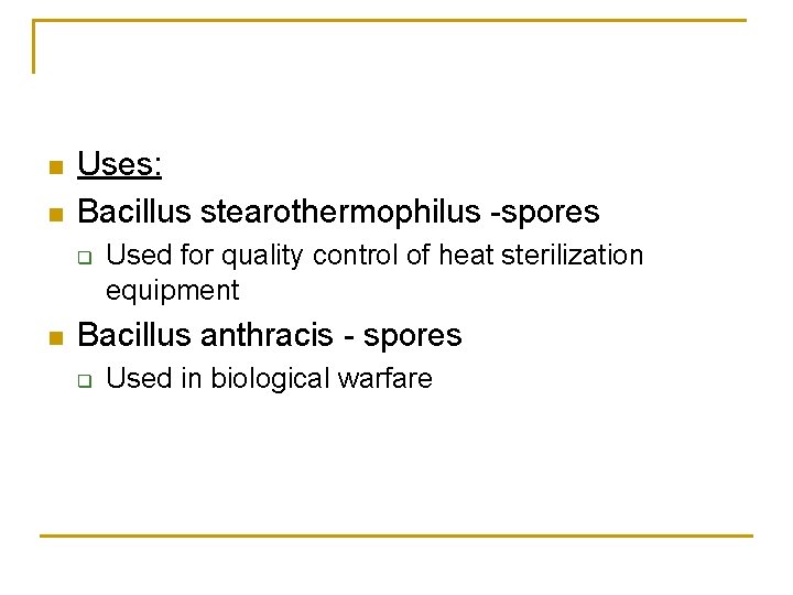  Uses: Bacillus stearothermophilus -spores q Used for quality control of heat sterilization equipment