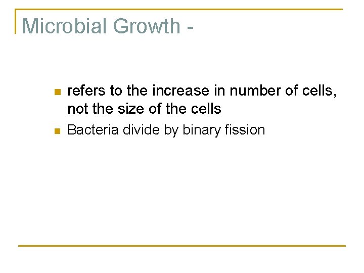Microbial Growth refers to the increase in number of cells, not the size of