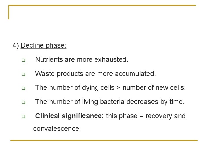 4) Decline phase: q Nutrients are more exhausted. q Waste products are more accumulated.