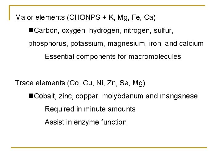 Major elements (CHONPS + K, Mg, Fe, Ca) Carbon, oxygen, hydrogen, nitrogen, sulfur, phosphorus,