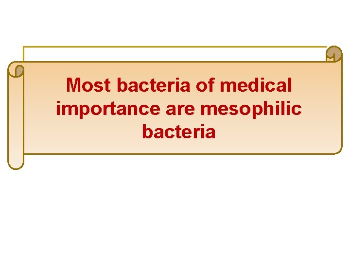 Most bacteria of medical importance are mesophilic bacteria 