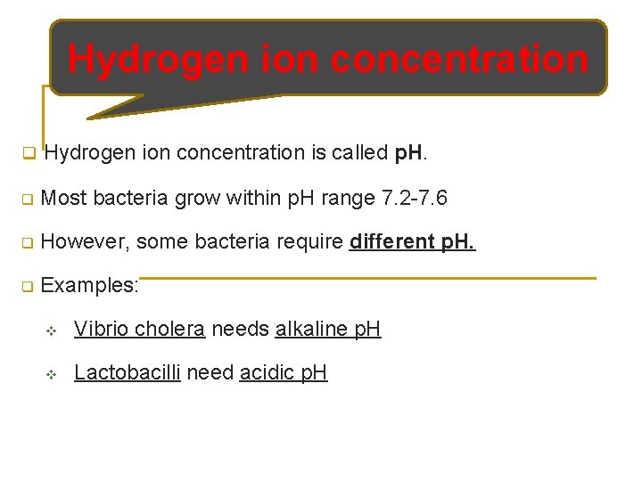 Hydrogen ion concentration q Hydrogen ion concentration is called p. H. q Most bacteria