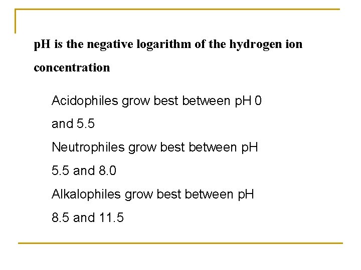 p. H is the negative logarithm of the hydrogen ion concentration Acidophiles grow best