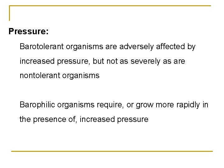 Pressure: Barotolerant organisms are adversely affected by increased pressure, but not as severely as