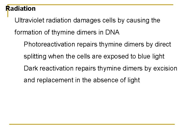 Radiation Ultraviolet radiation damages cells by causing the formation of thymine dimers in DNA