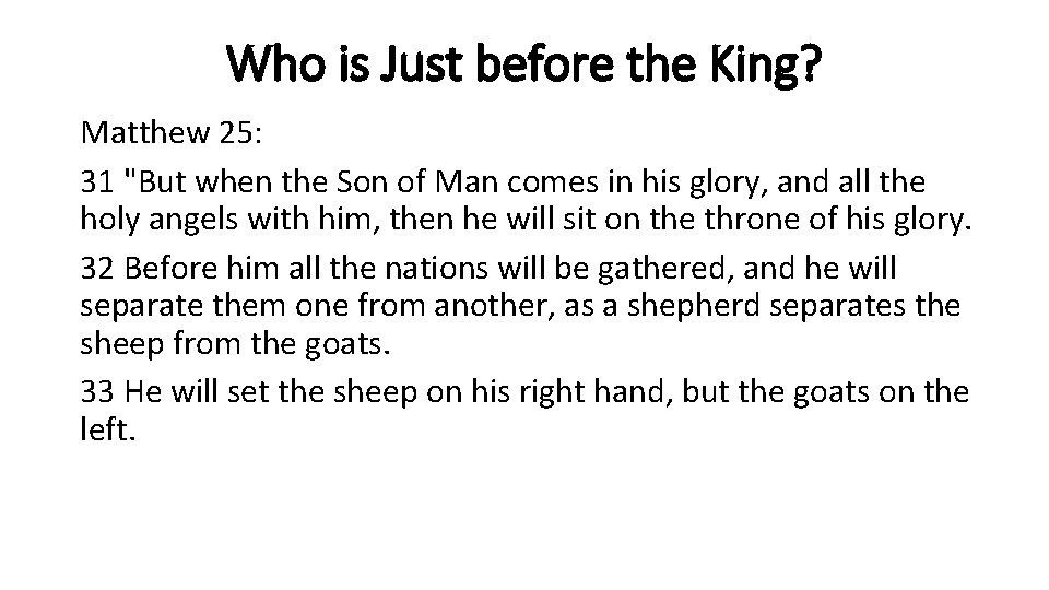 Who is Just before the King? Matthew 25: 31 "But when the Son of