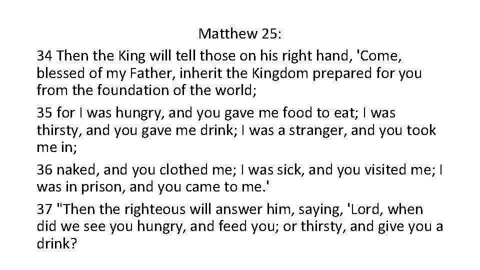 Matthew 25: 34 Then the King will tell those on his right hand, 'Come,