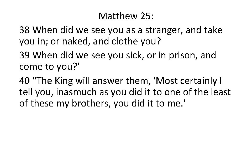 Matthew 25: 38 When did we see you as a stranger, and take you