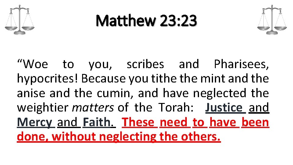 Matthew 23: 23 “Woe to you, scribes and Pharisees, hypocrites! Because you tithe mint