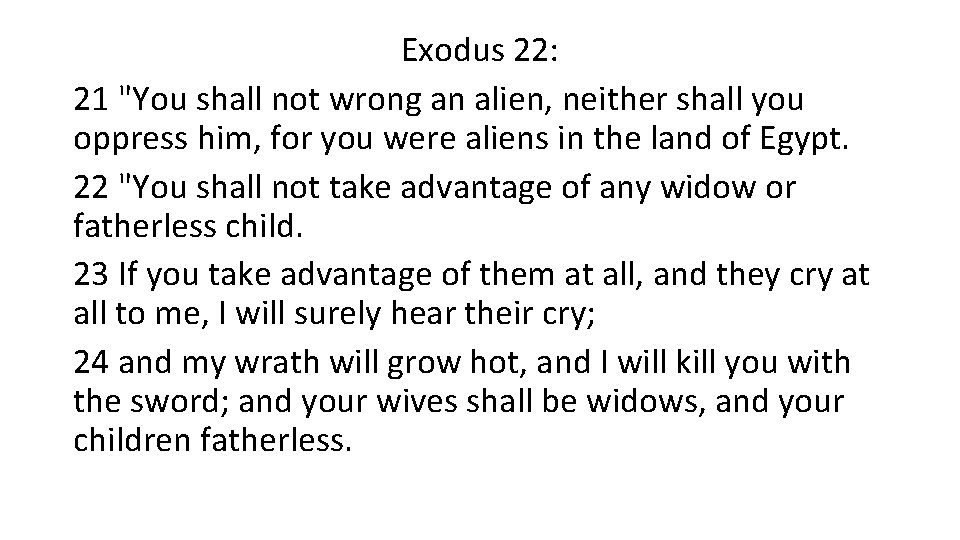 Exodus 22: 21 "You shall not wrong an alien, neither shall you oppress him,