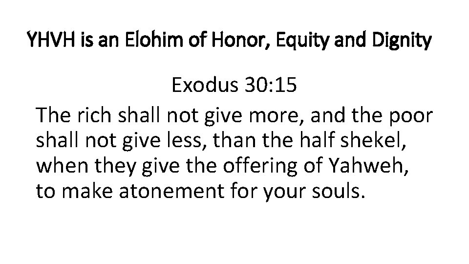 YHVH is an Elohim of Honor, Equity and Dignity Exodus 30: 15 The rich