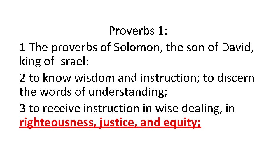 Proverbs 1: 1 The proverbs of Solomon, the son of David, king of Israel: