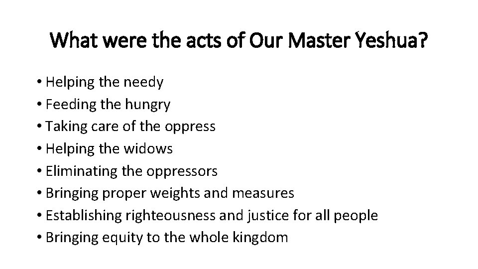 What were the acts of Our Master Yeshua? • Helping the needy • Feeding