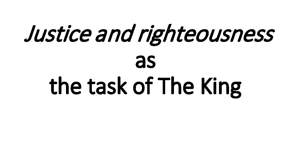 Justice and righteousness as the task of The King 