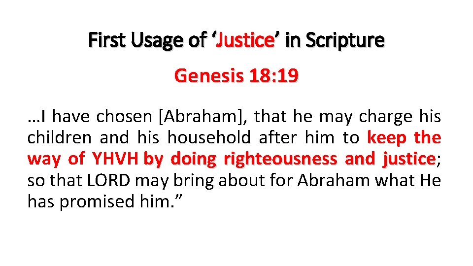 First Usage of ‘Justice’ in Scripture Genesis 18: 19 …I have chosen [Abraham], that