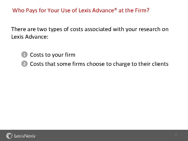 Who Pays for Your Use of Lexis Advance® at the Firm? There are two