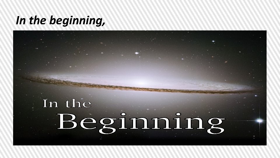 In the beginning, 