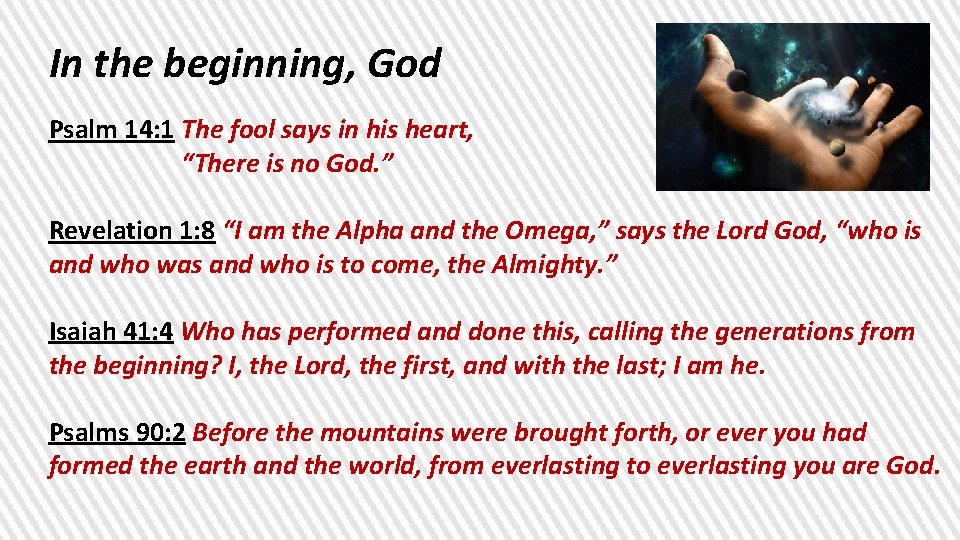 In the beginning, God Psalm 14: 1 The fool says in his heart, “There