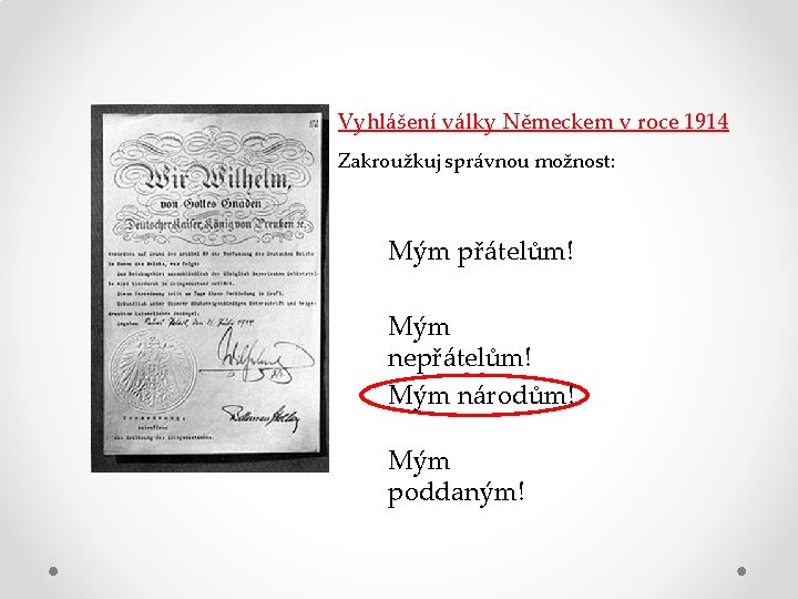 Vyhlášení války Německem v roce 1914 Zakroužkuj správnou možnost: Mým přátelům! Mým nepřátelům! Mým