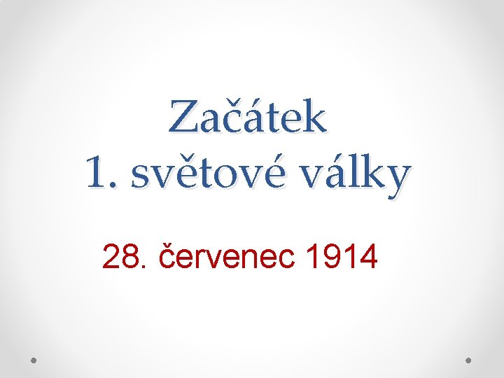 Začátek 1. světové války 28. červenec 1914 