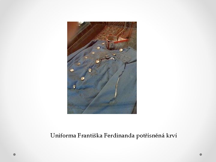 Uniforma Františka Ferdinanda potřísněná krví 