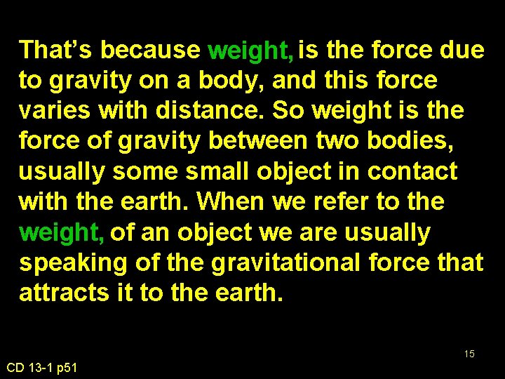 the force due That’s because weight, is mass to gravity on a body, and