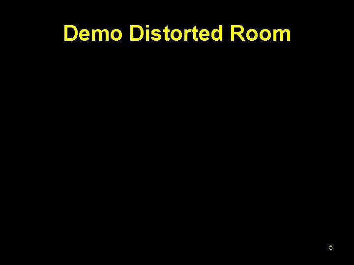 Demo Distorted Room 5 