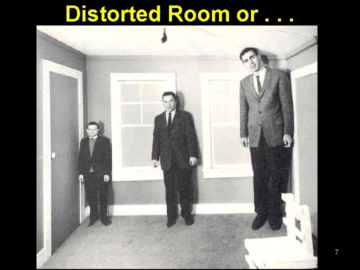 Distorted Room or. . . 7 