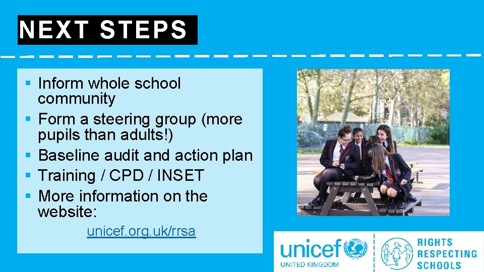 NEXT STEPS § Inform whole school community § Form a steering group (more pupils