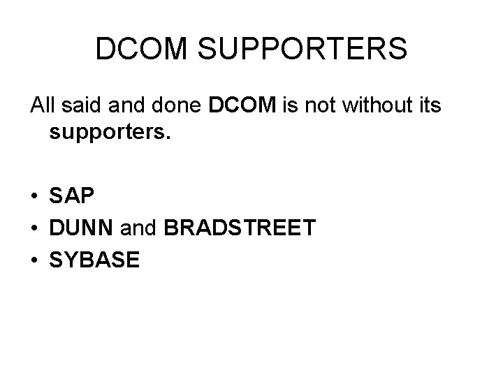 DCOM SUPPORTERS All said and done DCOM is not without its supporters. • SAP