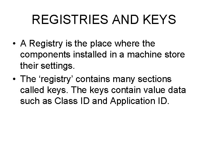 REGISTRIES AND KEYS • A Registry is the place where the components installed in