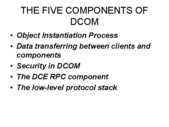 THE FIVE COMPONENTS OF DCOM • Object Instantiation Process • Data transferring between clients