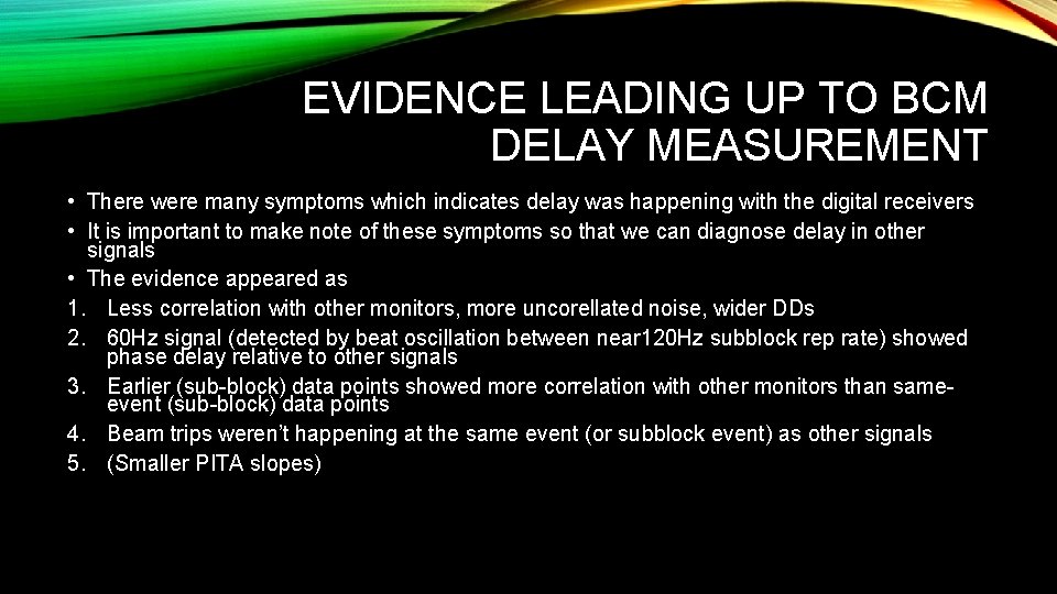 EVIDENCE LEADING UP TO BCM DELAY MEASUREMENT • There were many symptoms which indicates