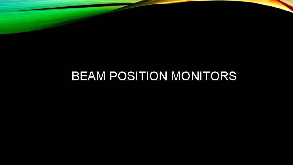 BEAM POSITION MONITORS 