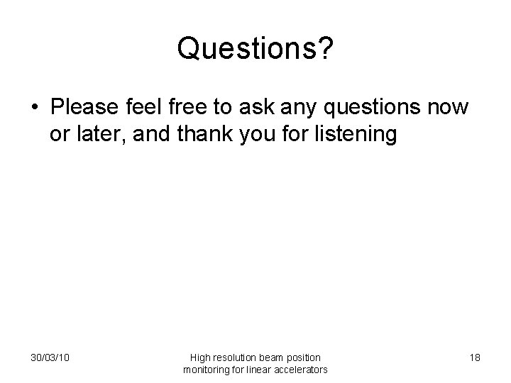 Questions? • Please feel free to ask any questions now or later, and thank