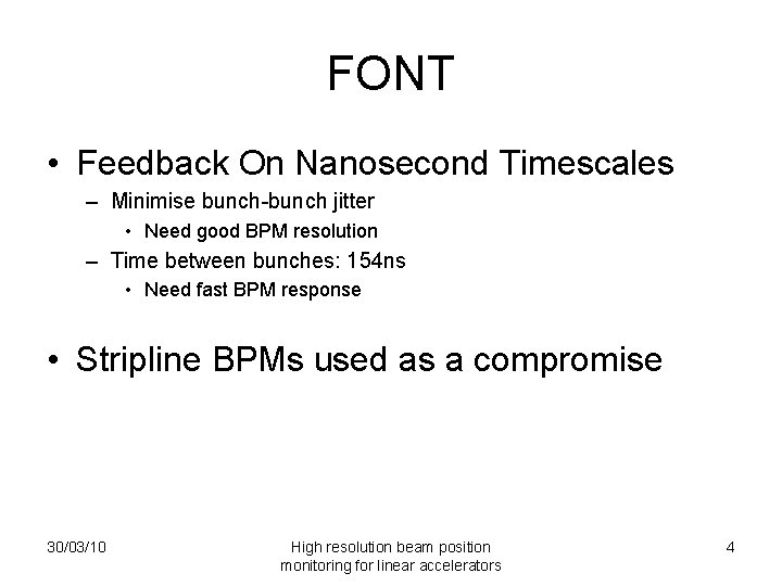 FONT • Feedback On Nanosecond Timescales – Minimise bunch-bunch jitter • Need good BPM