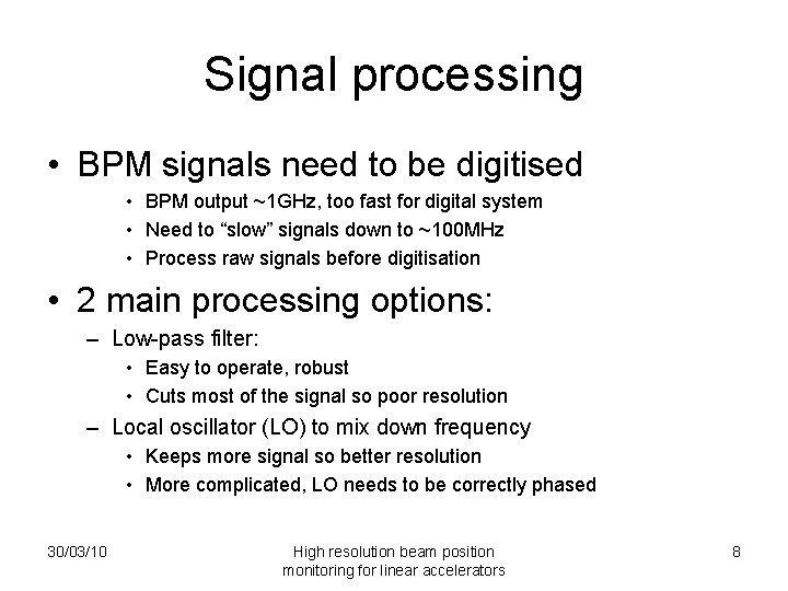 Signal processing • BPM signals need to be digitised • BPM output ~1 GHz,