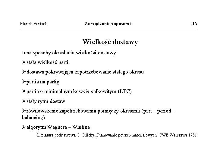 Marek Fertsch Zarządzanie zapasami 16 Wielkość dostawy Inne sposoby określania wielkości dostawy Østała wielkość