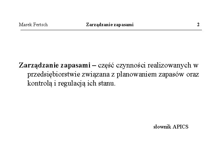 Marek Fertsch Zarządzanie zapasami 2 Zarządzanie zapasami – część czynności realizowanych w przedsiębiorstwie związana