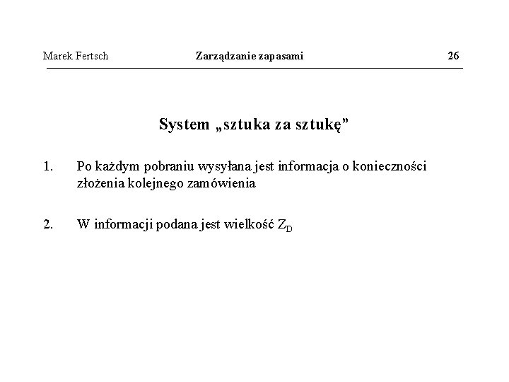 Marek Fertsch Zarządzanie zapasami System „sztuka za sztukę” 1. Po każdym pobraniu wysyłana jest